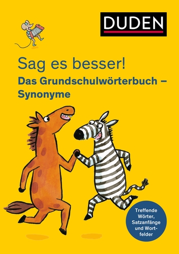 Sag es besser! Das Grundschulwörterbuch Synonyme Sag es besser! Das Grundschulwörterbuch Synonyme