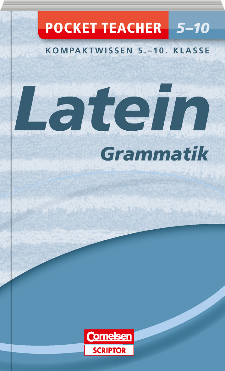 Pocket Teacher Latein - Grammatik 5.-10. Klasse Pocket Teacher Latein - Grammatik 5.-10. Klasse